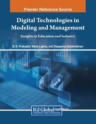 Digital Technologies in Modeling and Management: Insights in Education and Industry by Prakasha, G. S.