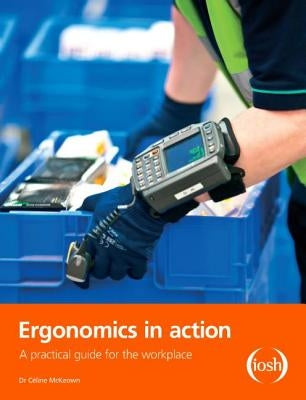 Ergonomics in Action: A Practical Guide for the Workplace by McKeown, Celine