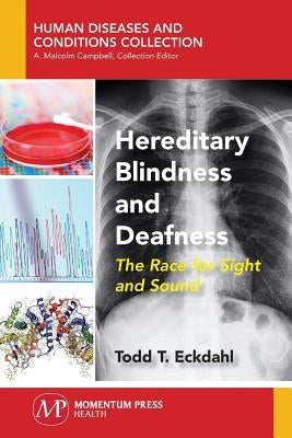 Hereditary Blindness and Deafness: The Race for Sight and Sound by Eckdahl, Todd T.