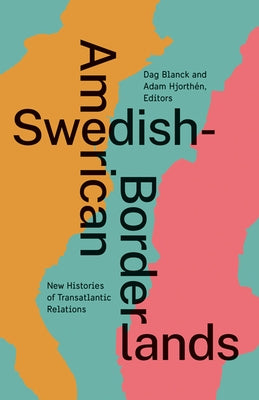Swedish-American Borderlands: New Histories of Transatlantic Relations by Blanck, Dag