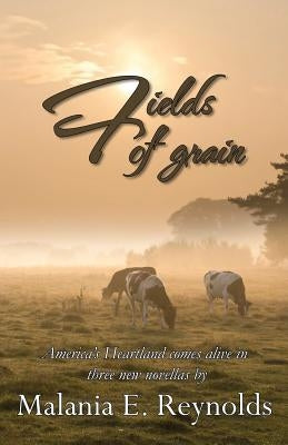 Fields of Grain by Reynolds, Malania E.