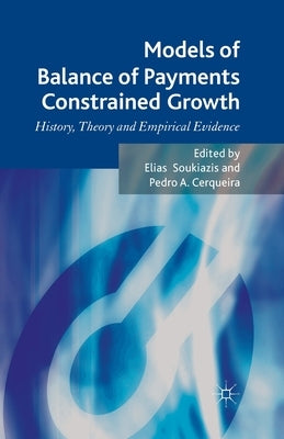 Models of Balance of Payments Constrained Growth: History, Theory and Empirical Evidence by Soukiazis, E.
