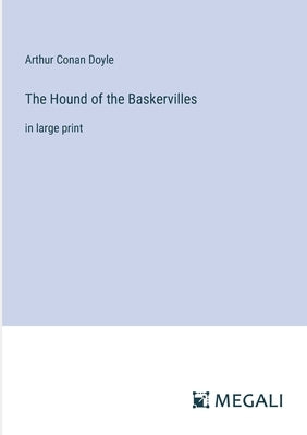 The Hound of the Baskervilles: in large print by Doyle, Arthur Conan