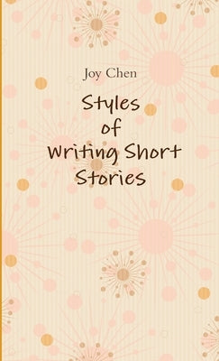 Styles of Writing Short Stories by Chen, Joy
