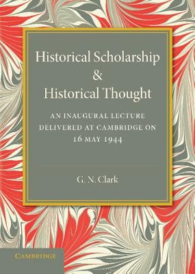 Historical Scholarship and Historical Thought by Clark, G. N.