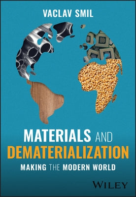Materials and Dematerialization: Making the Modern World by Smil, Vaclav