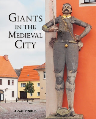 Giants in the Medieval City by Pinkus, Assaf