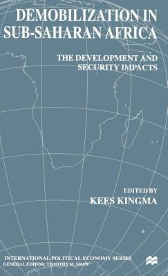 Demobilization in Subsaharan Africa: The Development and Security Impacts by Kingma, K.