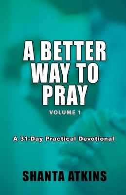 A Better Way to Pray by Atkins, Shanta