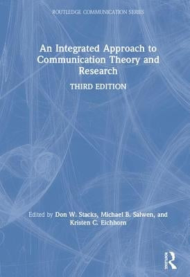 An Integrated Approach to Communication Theory and Research by Stacks, Don W.