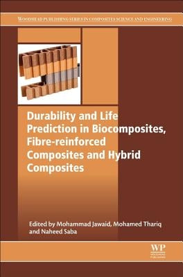Durability and Life Prediction in Biocomposites, Fibre-Reinforced Composites and Hybrid Composites by Jawaid, Mohammad