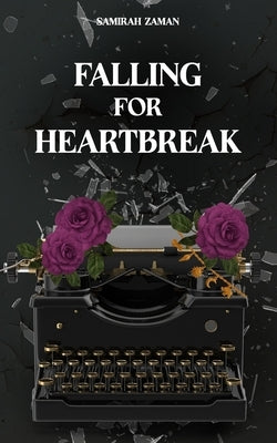 Falling For Heartbreak by Zaman, Samirah