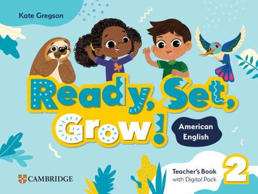 Ready, Set, Grow! Level 2 Teacher's Book with Digital Pack American English by Gregson, Kate