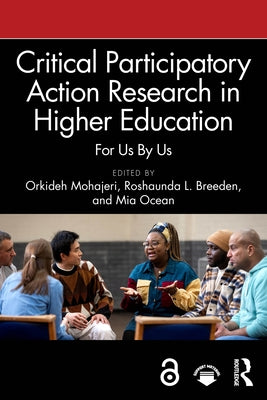 Critical Participatory Action Research in Higher Education: For Us By Us by Mohajeri, Orkideh