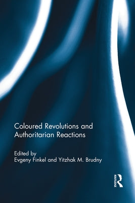 Coloured Revolutions and Authoritarian Reactions by Finkel, Evgeny