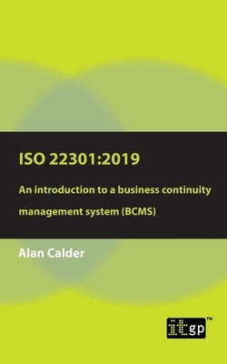 ISO 22301: 2019 - An Introduction to a Business Continuity Management System (Bcms) by Calder, Alan