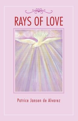 Rays of Love by Alvarez, Patrice Jansen De