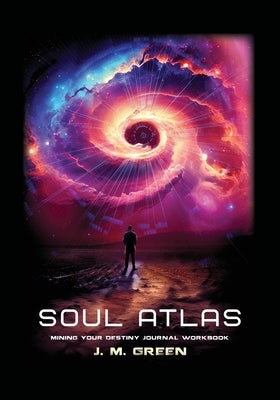 Soul Atlas: Mining Your Destiny Journal Workbook by Green, J. M.