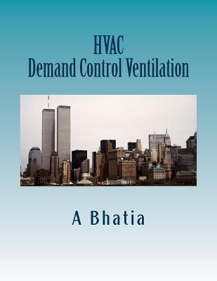 HVAC - Demand Control Ventilation: e-Book by Bhatia, A.