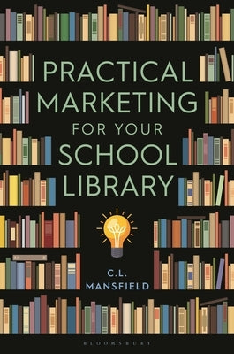 Practical Marketing for Your School Library by Mansfield, C. L.