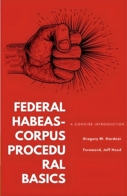 Federal Habeas-Corpus Procedural Basics: A Concise Introduction by Gardner, Gregory W.