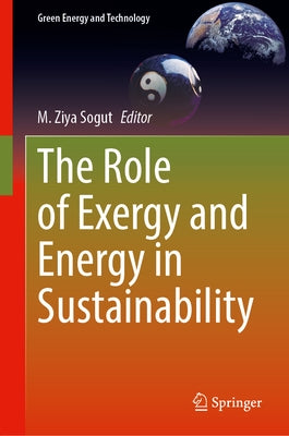 The Role of Exergy and Energy in Sustainability by Sogut, M. Ziya