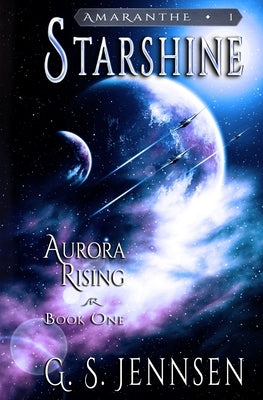 Starshine: Aurora Rising Book One by Jennsen, G. S.