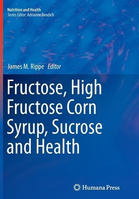 Fructose, High Fructose Corn Syrup, Sucrose and Health by Rippe, James M.