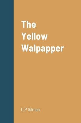 The Yellow Walpapper by Gilman, C. P.