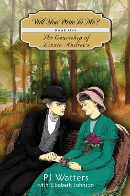 Will You Write To Me?: Book One: The Courtship of Lizzie Andrews by Johnson, Elisabeth