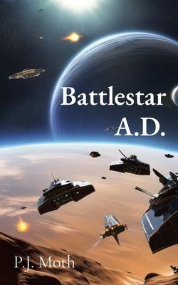 Battlestar A.D. by Moth, P. J.
