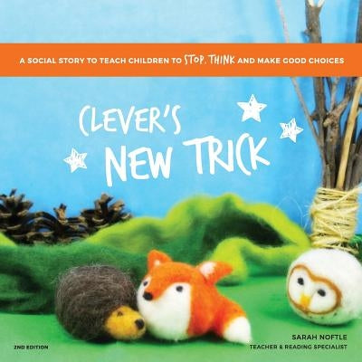 Clever's New Trick: A social story to teach children to stop, think, and make good choices by Noftle, Sarah