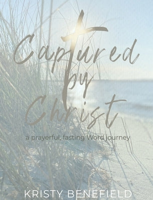 Captured By Christ by Benefield, Kristy