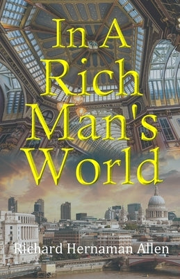In A Rich Man's World by Hernaman Allen, Richard