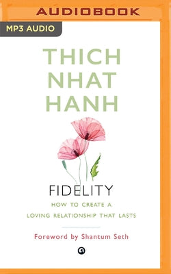 Fidelity: How to Create a Loving Relationship That Lasts by Hanh, Thich Nhat