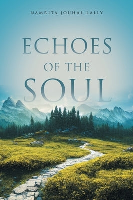 Echoes of the Soul by Jouhal Lally, Namrita