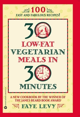 30 Low-Fat Vegetarian Meals in 30 Minutes by Levy, Faye