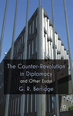 The Counter-Revolution in Diplomacy and Other Essays by Berridge, G.
