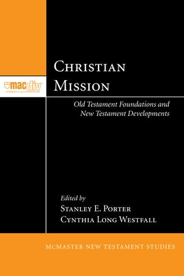 Christian Mission: Old Testament Foundations and New Testament Developments by Porter, Stanley E.
