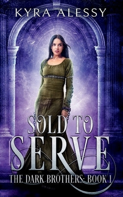 Sold to Serve: The Dark Brothers: Book 1 by Alessy, Kyra