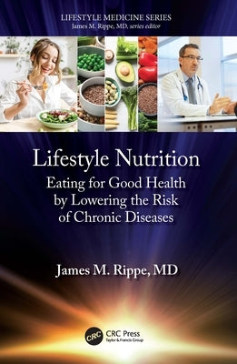 Lifestyle Nutrition: Eating for Good Health by Lowering the Risk of Chronic Diseases by Rippe, James M.