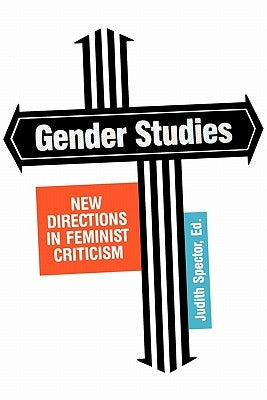 Gender Studies: New Directions in Feminist Criticism by Spector, Judith A.