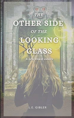 The Other Side of the Looking Glass by Gibler, L. E.
