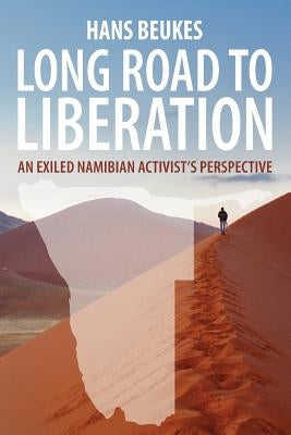 Long Road to Liberation: An Exiled Namibian Activist's Perspective by Beukes, Hans
