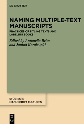 Naming Multiple-Text Manuscripts: Practices of Titling Texts and Labeling Books by Brita, Antonella