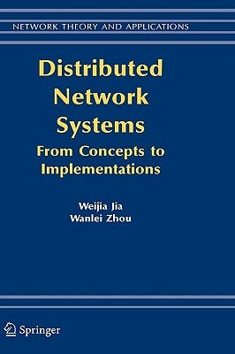 Distributed Network Systems: From Concepts to Implementations by Jia, Weijia