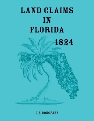 Land Claims in Florida, 1824 by U S Congress