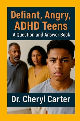 Defiant, Angry, ADHD Teens A Question and Answer Book by Carter, Cheryl