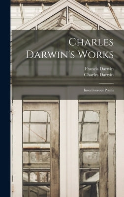 Charles Darwin's Works: Insectivorous Plants by Darwin, Francis