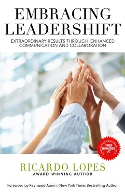 Embracing Leadershift: Extraordinary Results Through Enhanced Communication and Collaboration by Lopes, Ricardo